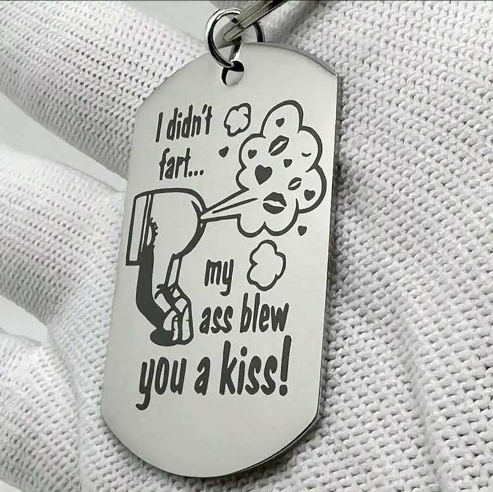 3/$25 I Didnt Fart... My As* Blew You A Kiss! Stainless Steel Keychain NEW